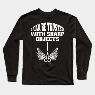 I Can Be Trusted With Sharp Objects Long Sleeve T-Shirt